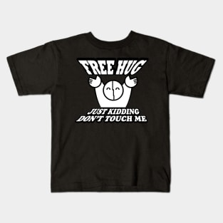 FREE HUG just kidding Don't Touch Me Kids T-Shirt